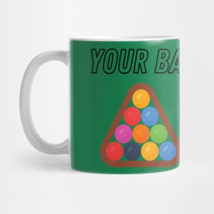 Your Balls are Showing - Billiards / Pool Mug